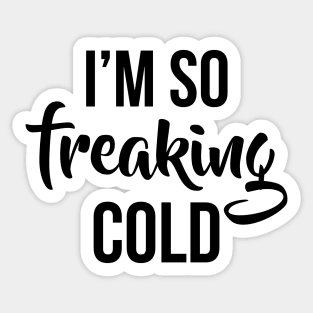 Im so freaking cold Sticker